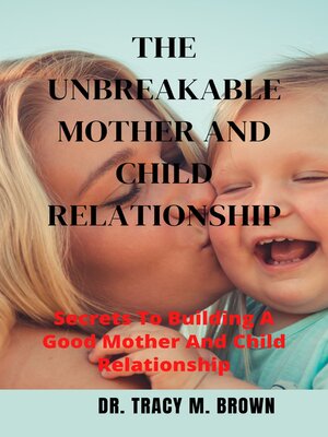 cover image of THE UNBREAKABLE MOTHER AND CHILD RELATIONSHIP
